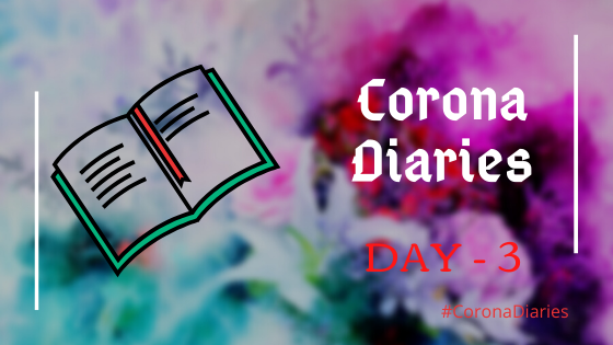 Corona Diaries – Life in Lockdown – Day 3